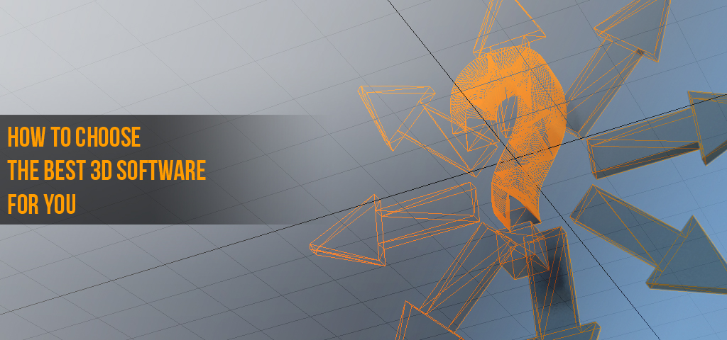 How to Choose the best 3D Software for You